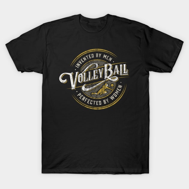 Volleyball | Invented by Men, Perfected by Women T-Shirt by Volleyball Merch